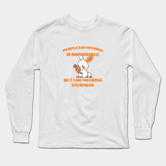 People say nothing is impossible but I do nothing everyday Long Sleeve T-Shirt by Klover